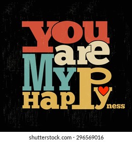 " You are my happiness" Quote Typographical retro Background, vector format