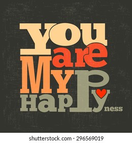 " You are my happiness" Quote Typographical retro Background, vector format