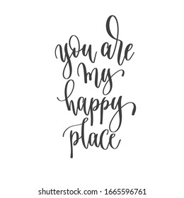 you are my happy place - hand lettering inscription text positive quote, motivation and inspiration phrase, calligraphy vector illustration