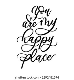 You are my happy place inspirational lettering inscription. Lettering motivational quote for greeting cards, posters etc