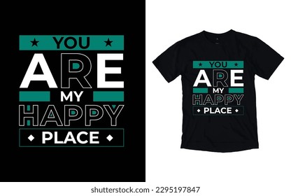 You are my happy place modern typography t-shirt design, Inspirational quotes t-shirt design, geometrics, fashion, apparel, printing, merchandise