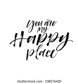 You are my happy place postcard. Phrase for Valentine's day. Ink illustration. Modern brush calligraphy. Isolated on white background. 