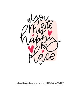 You are my happy place romantic card. Valentines day hand lettering trendy vector design with pink frame and fuchsia hearts.