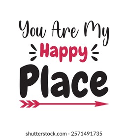 You Are My Happy Place Typography T-Shirt Design Vector, Valentine gift, Valetines Day Typography Shirt, Valentine’s Day Digital Design, Happy valentines day
