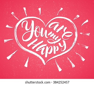 You are my happy. Romantic love quote, cute greeting card poster postcard. Vector hand drawn illustration.