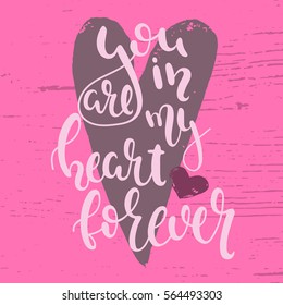 You are in my heart forever.  Vector hand drawn illustration. Lettering. Doodling. Poster. Valentine's day. 