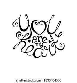 You are my heart hand drawn lettering for Valentines Day greeting card. Can be used for banner or invitation design. Vector illustration in EPS8.