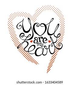 You are my heart handwriting lettering on background of dotted heart symbol. Suitable for Valentines Day greeting card. Can be used for banner or invitation design. Vector illustration in EPS8.