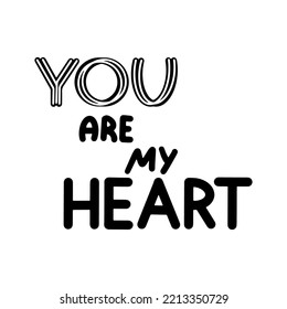 You are my heart lettering. Motivation phrases. Isolated on white background.