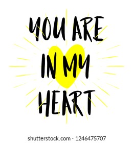 You are in my Heart lettering typography text. Romantic quote with yellow heart on hand drawn fireworks background. Celebration poster, card, postcard, invitation, banner. Happy Valentines day sign.
