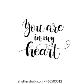 You are in my heart. Romantic inspirational quote for  greetings. Vector  calligraphy. Isolated on white background.