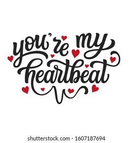 You are my heartbeat. Hand drawn romantic quote with red hearts isolated on white background. Vector typography for Valentine day, wedding or home decor, cards, posters, banners, invitations, stickers
