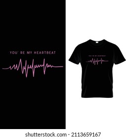 You' re my heartbeat, Typography Valentine's T-shirt Design. 