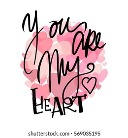 You are my heart.motivational quotes about love. Hand lettering and custom typography for your design