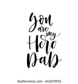 You are my hero, Dad card. Hand drawn lettering for Father's Day. Ink illustration. Modern brush calligraphy. Isolated on white background. 