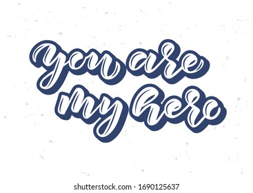 You are my hero hand drawn lettering. Happy Father's day. Template for, banner, poster, flyer, greeting card, web design, print design. Vector illustration.