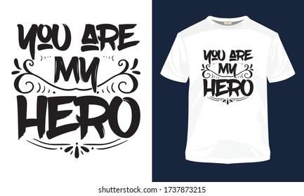 "You are my hero" typography vector father's day t-shirt template. Also use for t-shirt print, mug print, pillows, fashion print design, kids wear, baby shower, greeting and postcard.