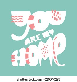 You are my home-  quote lettering. Modern Colorful design. Vector illustration. Cute housewarming typography poster, greeting card. Home decoration
