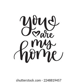 You are my home. Romantic quote. Brush calligraphy text 