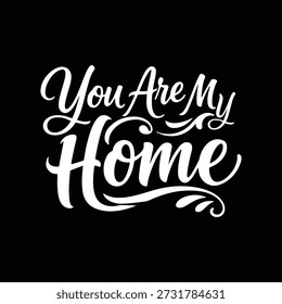You Are My Home white script lettering on black background love relationship