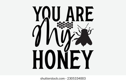 You Are My Honey - Bee svg typography t-shirt design. Hand-drawn lettering phrase. vector design for greeting cards, hats, candles, templates, and confetti. eps 10.