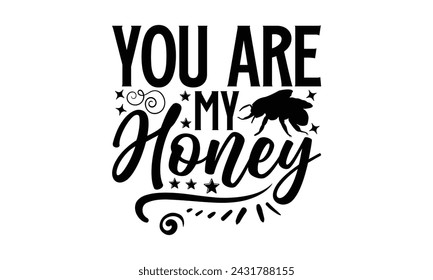 You Are My Honey- Bee t- shirt design, Handmade calligraphy vector illustration for prints on t-shirts and bags, posters, cards, eps,Files for Cutting, Vector illustration Template