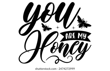  You Are My Honey  Lettering design for greeting banners, Mouse Pads, Prints, Cards and Posters, Mugs, Notebooks, Floor Pillows and T-shirt prints design.