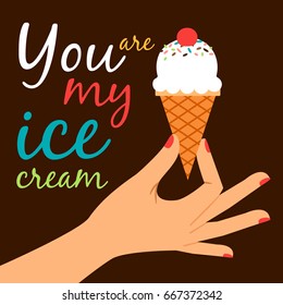You are my ice cream vector wallpaper. Icecream in hand love poster concept