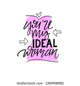 You are my ideal woman. Lettering. Vector illustration.