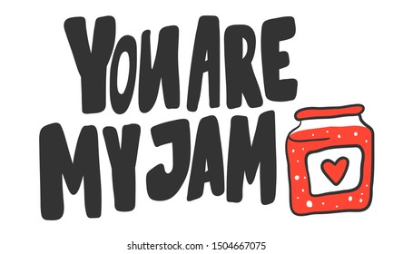 You are my jam. Vector hand drawn illustration with cartoon lettering. Good as a sticker, video blog cover, social media message, gift cart, t shirt print design.