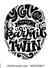 You are my karmic twin. Inspiration lettering quote - cute hand drawn doodle calligraphyc art. Lettering art for banner, poster, t-shirt design.