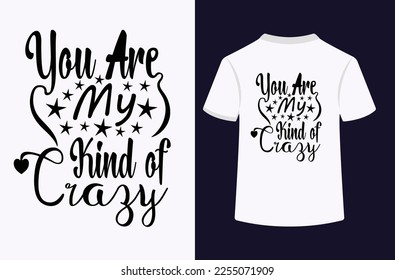 You are my kind of crazy typography t-shirt design. This is an editable and printable vector file.