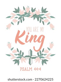 You are my King. Lettering. Inspirational and bible quote. Can be used for prints bags, posters, cards. Ink illustration.