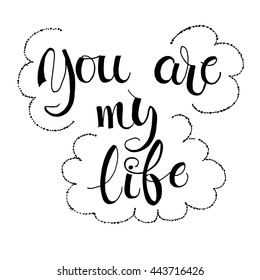 You are my life card or poster. Vector illustration.  Hand drawn lettering design. Ink illustration.  Lettering design elements for romantic poster. Vintage hand-drawn lettering.