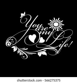 You are my life. White  vintage calligraphic lettering.Calligraphy love text with sun, leaves,branch,heart,flowers. Perfect for valentines day greeting cards. Vector black  background.