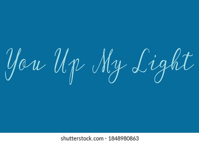 You Up My Light Cursive Calligraphy Light Blue Color Text On Navy Blue Background