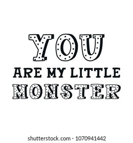 You are my little monster - nursery hand drawn lettering. Monochrome kids vector illustration in scandinavian style.