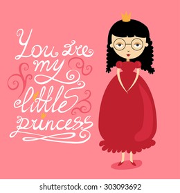 You are my little princess. Cute illustration with beautiful girl and letters.
