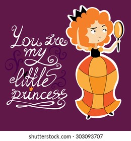 You are my little princess. Cute illustration with beautiful girl and letters.