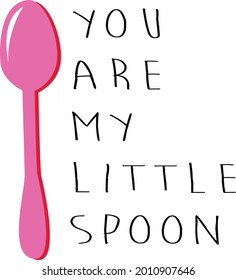 You are my little spoon text as icon, placement print, decoration, greeting card, fashion template, mug, tee, postcard, banner and sticker, for valentine's day. lovers, love