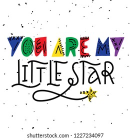 You are my little star - unique hand drawn nursery poster with handdrawn lettering in scandinavian style. Suitable for clothes, cards, banner, children's room decor. Vector illustration.