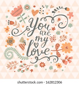 You are my love. Bright concept card in warm colors. Stylish floral background made of flowers and butterflies in vector