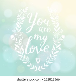 You are my love. Bright romantic card with bokeh effect. Stylish Save the Date card in vector