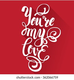 You are my love. brush lettering for print, card, invitation