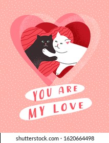 You are my love. Cute cats in love. Romantic Valentines Day greeting card or poster. Couple of cats on heart. Flyers, invitation, brochure. Vector cartoon design concept