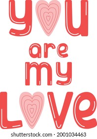You are my love hand drawn lettering. Cute design for greeting card. Vector illustration