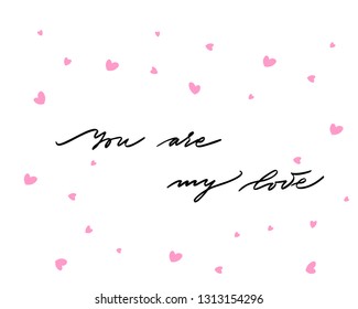 You are my love, hand written lettering. Romantic love calligraphy card inscription. Valentine day handmade calligraphy