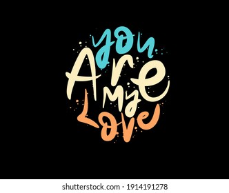 You Are My Love lettering Text on black background in vector illustration. For Typography poster, photo album, label, photo overlays, greeting cards, T-shirts, bags.
