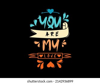 You Are My Love lettering Text on black background in vector illustration. For Typography poster, photo album, label, photo overlays, greeting cards, T-shirts, bags.