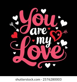 You Are My Love T-shirt Design, vector illustration, graphic template, print on demand, textile fabrics, retro style, typography, vintage, eps 10, element, valentine's day tshirt, love tee